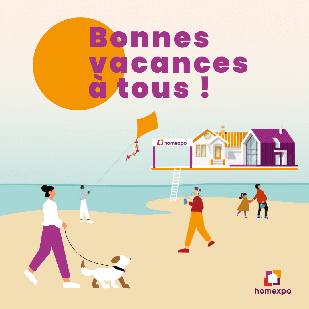 Homexpo vous souhaite de bonnes vacances …